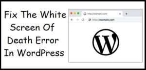 5 Ways To Fix The White Screen Of Death Error In WordPress